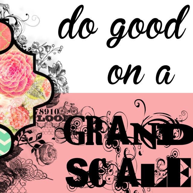 do good on a grand scale